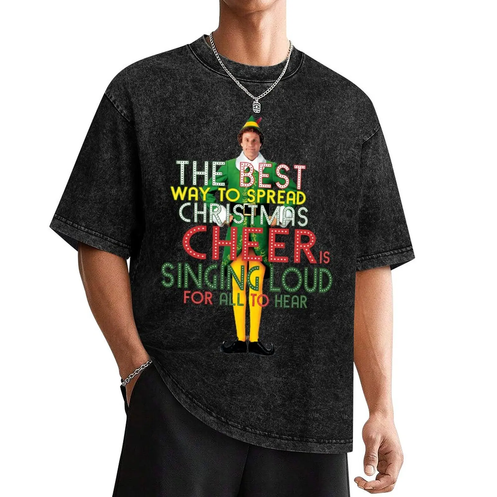 the best way to spread CHRISTMAS CHEER is singing loud for all to hear BUDDY the ELF christmas movie quote will ferrell T-Shirt