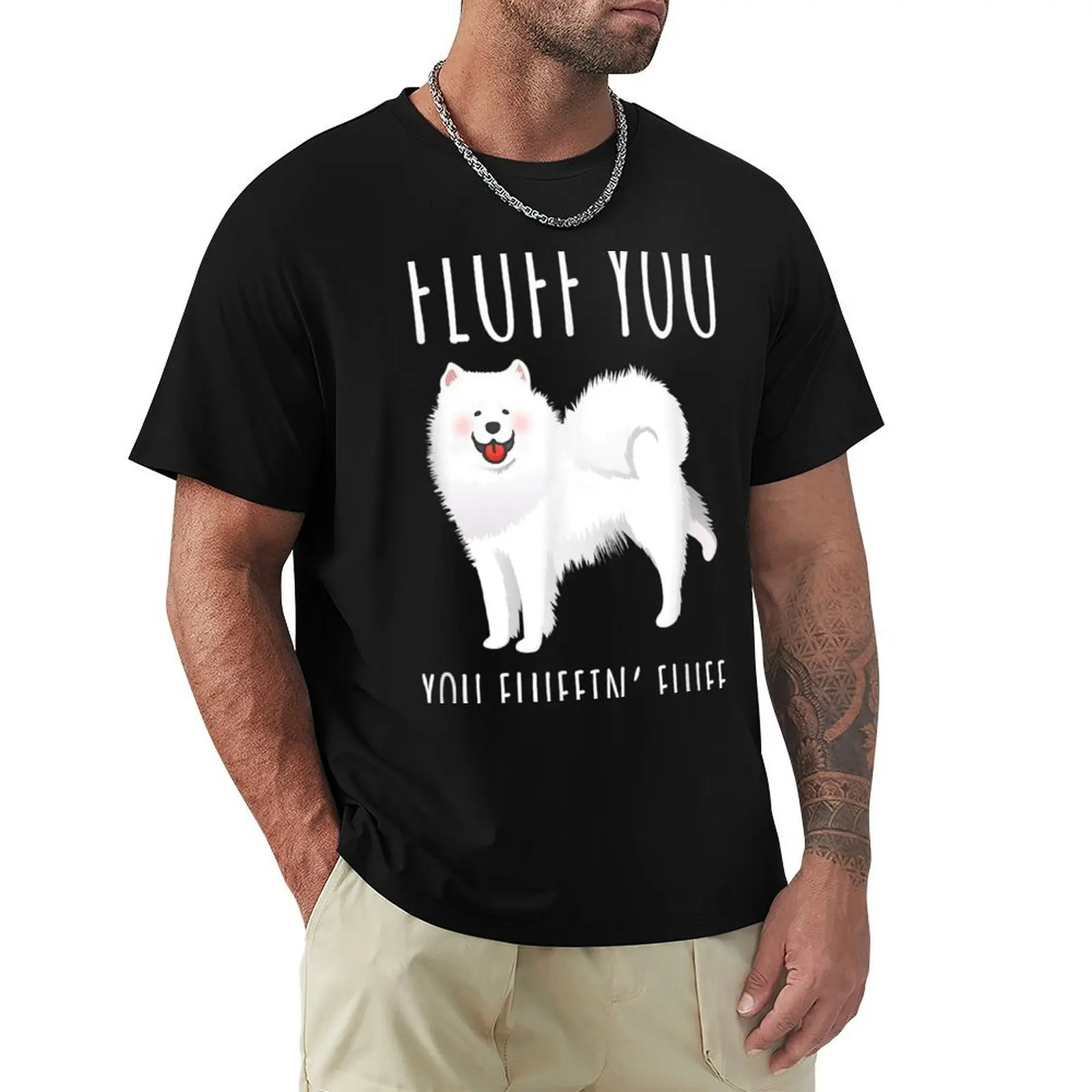 Fluff You You Fluffin Fluff Funny Samoyed Dog Inspired Joke T-Shirt Work Comfort T-Shirt for Men