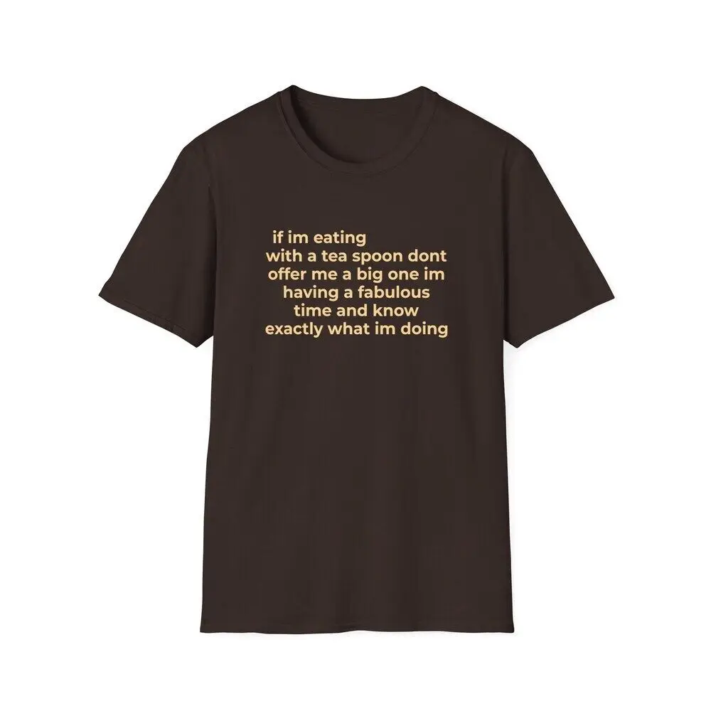 Funny Meme T Shirt If I'm Eating with a Tea Spoon Joke GifT