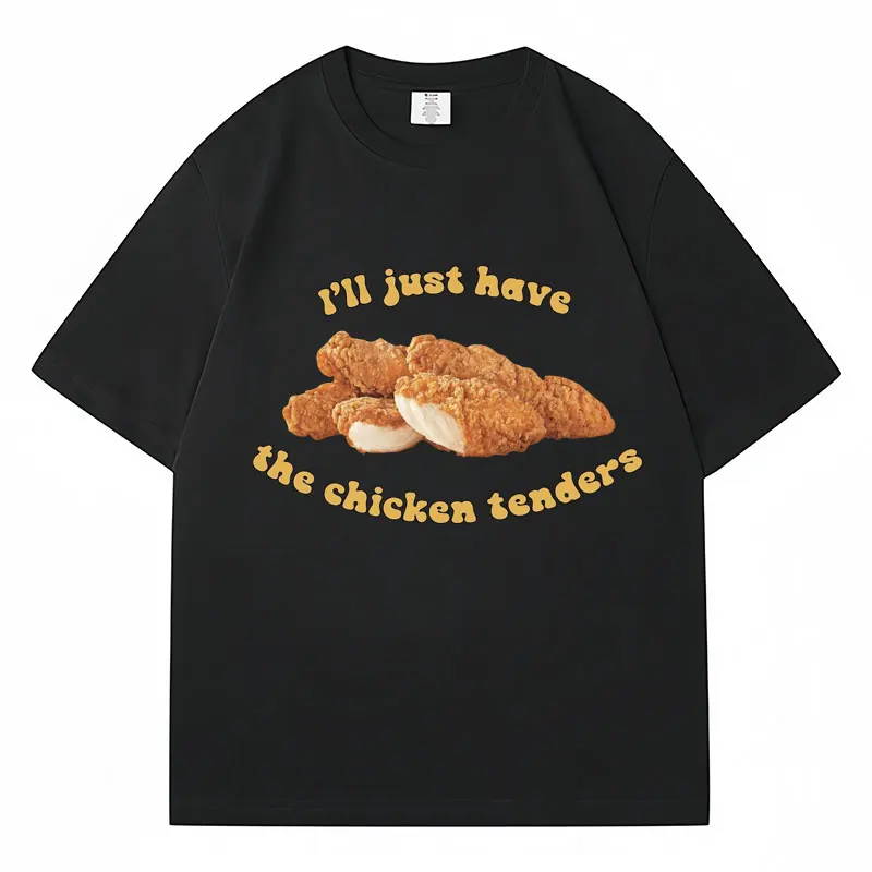 I\'ll Just Have Chicken Tenders Funny Graphic T-Shirt Men Women T Shirts Loose Breathable Cotton Casual Classic Tshirt Streetwear