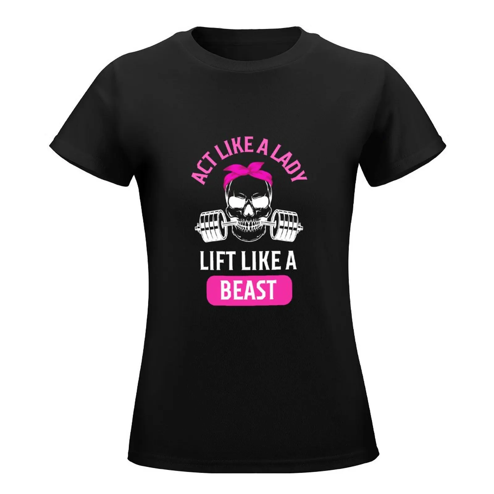 Act like a lady, lift like a beast T-Shirt anime clothes new edition animal print graphics new edition t shirts for Women