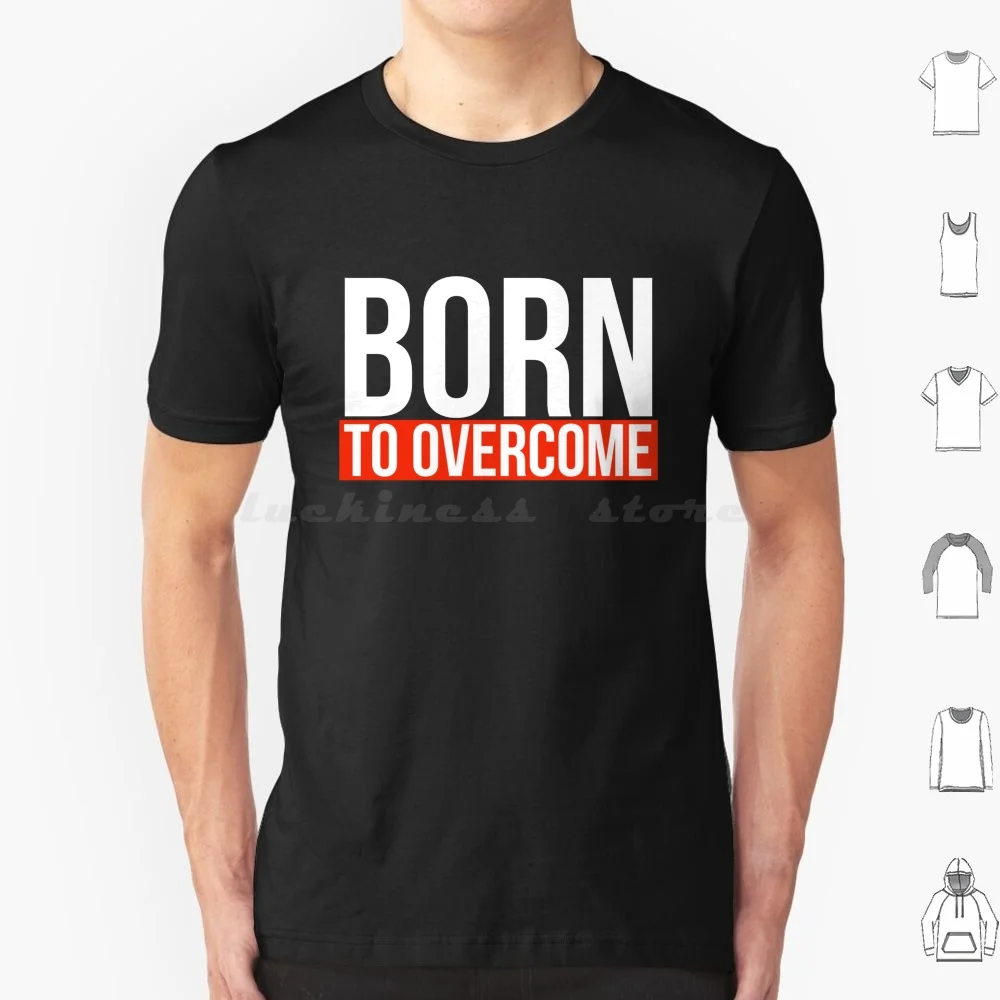 Born To Overcome T Shirt Men Women Kids 6Xl Born To Overcome Remember Why You Started Keep Going Small Business Thankful Daily