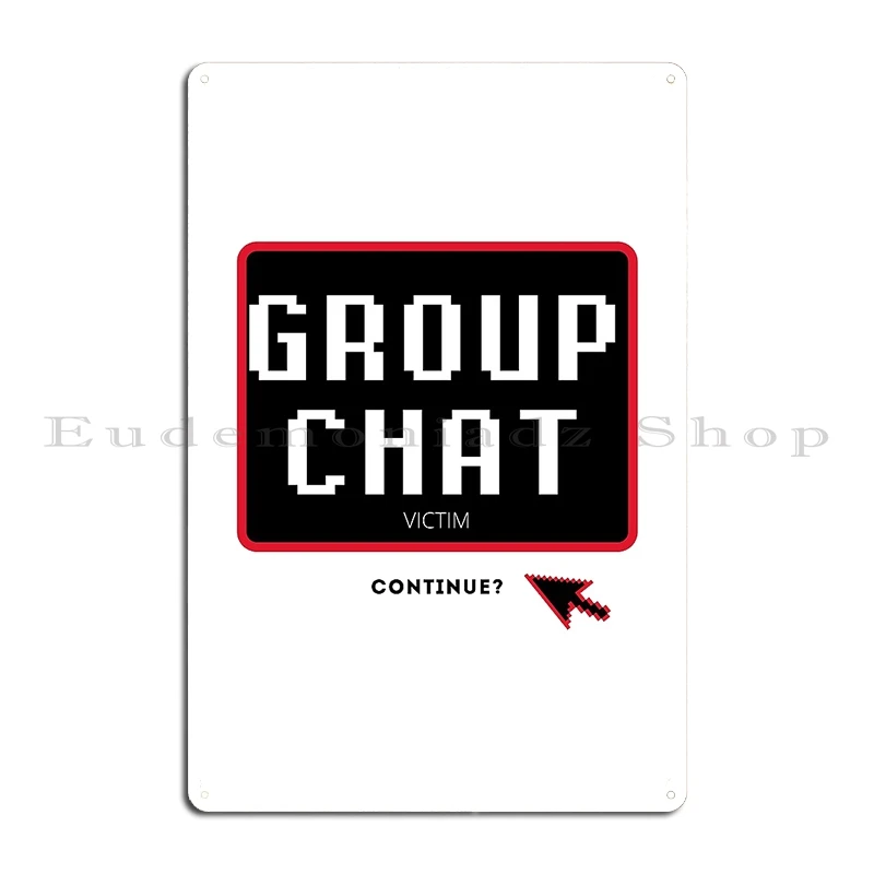 Group Chat Victim Metal Signs Customize Custom Wall Cave Bar Cinema Tin Sign Poster