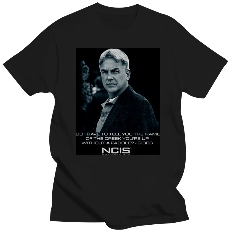 NCIS Gibbs Quote NAME OF CREEK YOURE UP Adult T-Shirt All Sizes