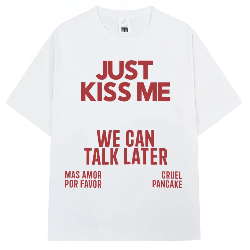Just Kiss Me We Can Talk Later T Shirt Men Women Funny Joke Fashion T-shirts Casual Summer T-shirt Streetwear