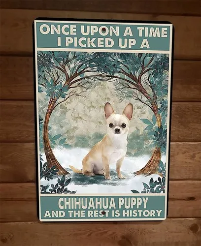 Picked Up a Chihuahua Dog The Rest Is History  Metal Wall Sign Animal Poster