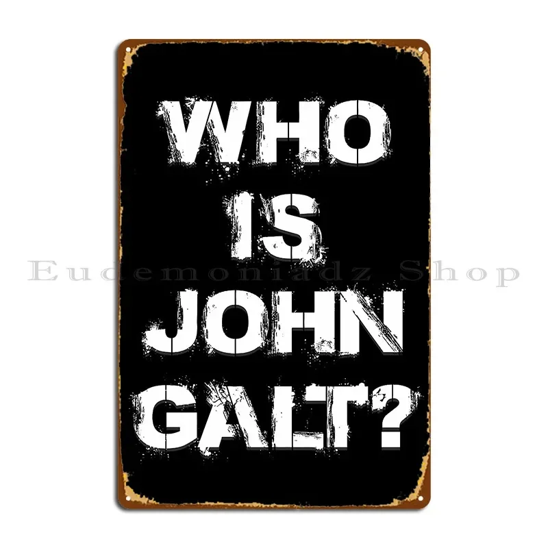 Who Is John Galt Ayn Rand Atlas Shrugged Objectivism Metal Sign Bar Cave Cinema Printing Wall Decor Rusty Tin Sign Poster