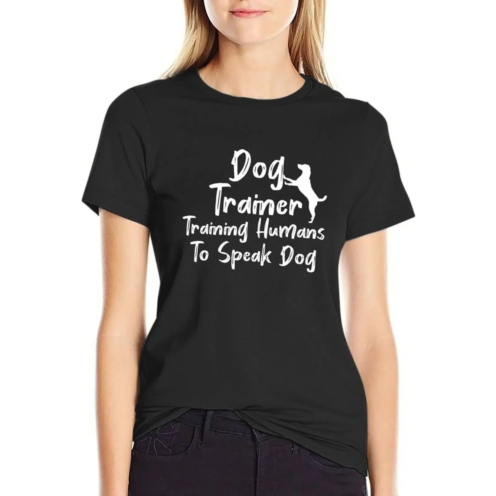 

Dog Trainer Training Humans To Speak Dog T-Shirt quick-drying oversized animal prinfor ariat shirts for Women