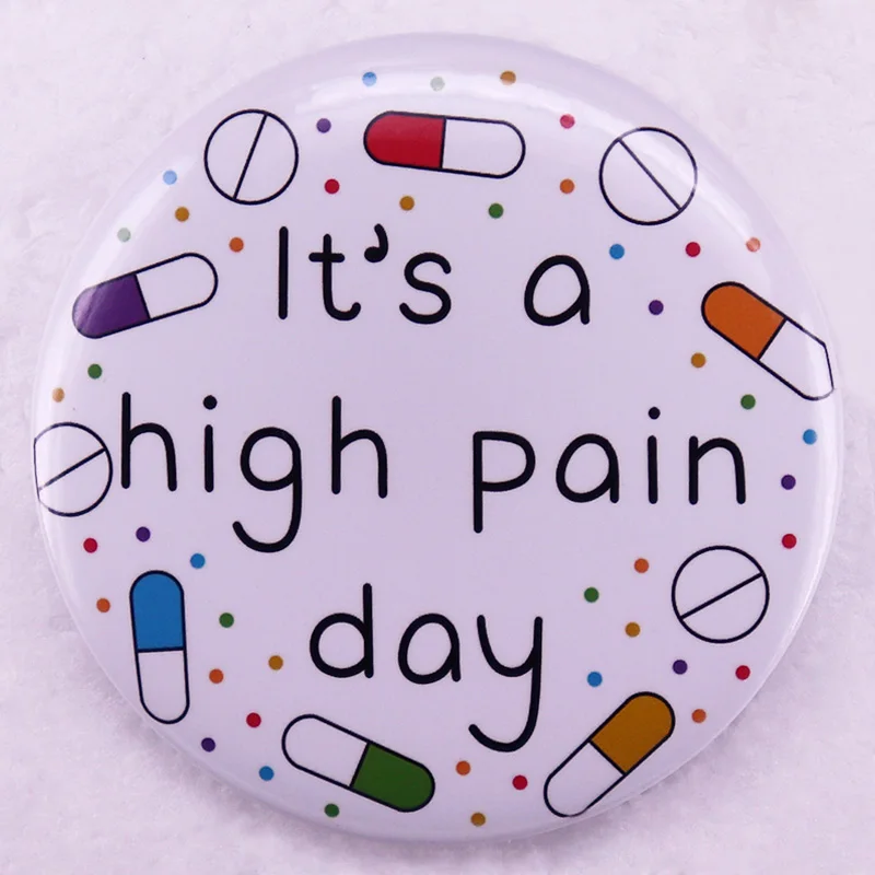 It's A High Pain Day Button Chronic Pain Warrior Badge Pins Invisible Illness Awareness Hidden Disability Jewelry 58MM