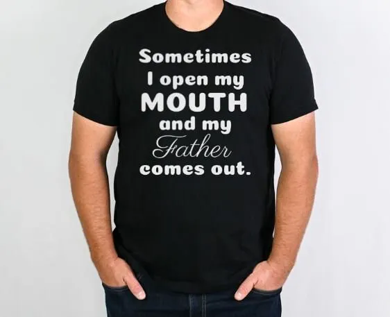 Sometimes I Open My Mouth Sounds Like Father Funny T Shirt Dad Mom Life Daughter Son