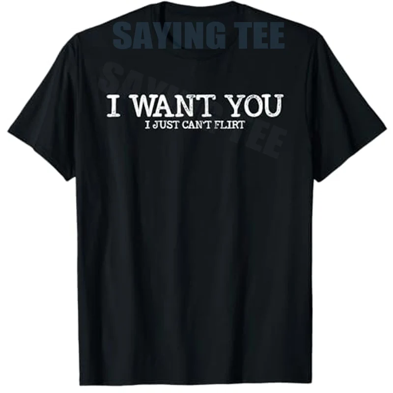 

I Want You I Just Can't Flirt T-Shirt Funny Letters Printed Sarcastic Saying Tee Novelty Gift Y2k Humorous Streetwear Outfit Top