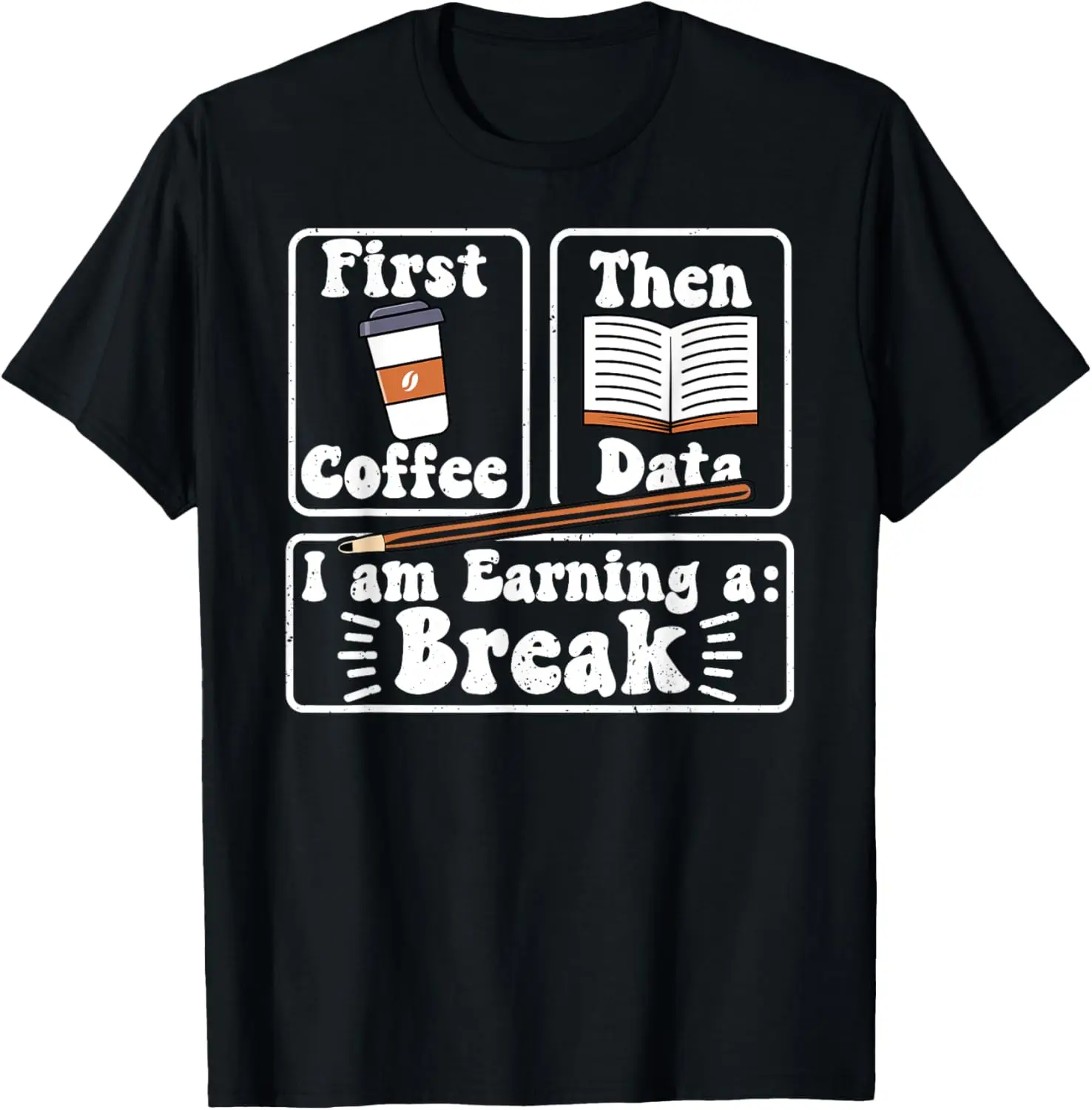 First Coffee Then Data I'am Earning a Break School Education T-Shirt