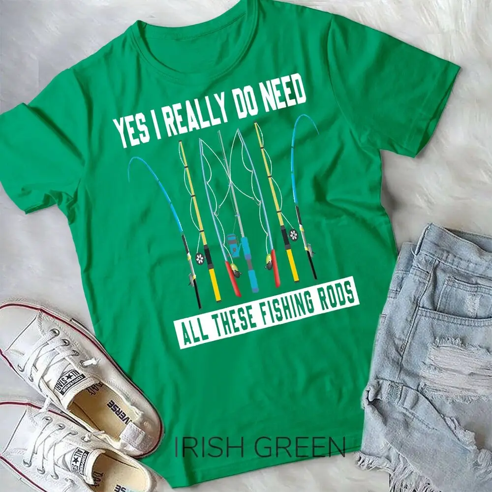 Yes I Really Do Need All These Fishing Rods Lovers Shirt T-Shirt Unisex T-shirt