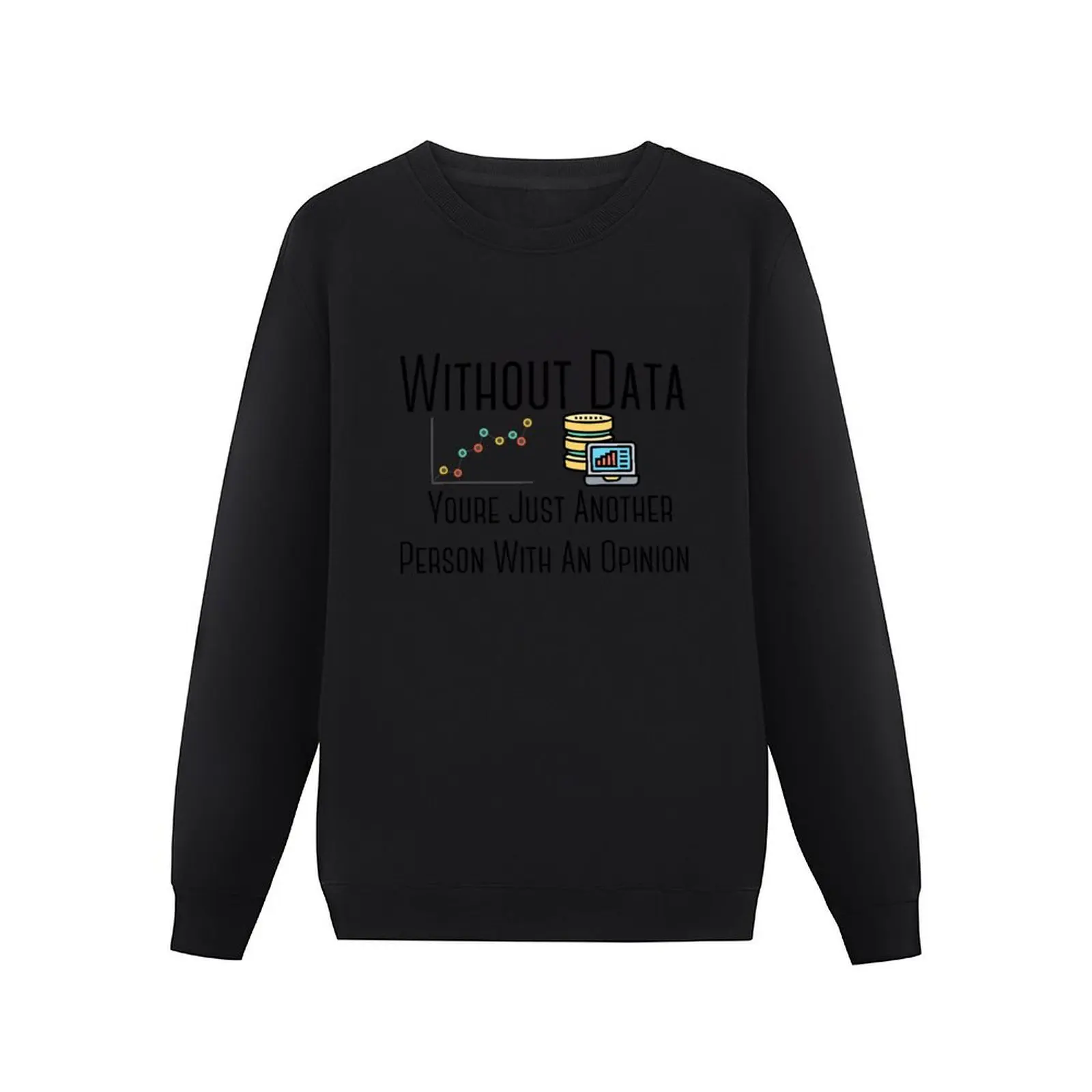 Without Data Youre Just Another Person With An Opinion Pullover Hoodie men wear blouse graphic sweatshirts