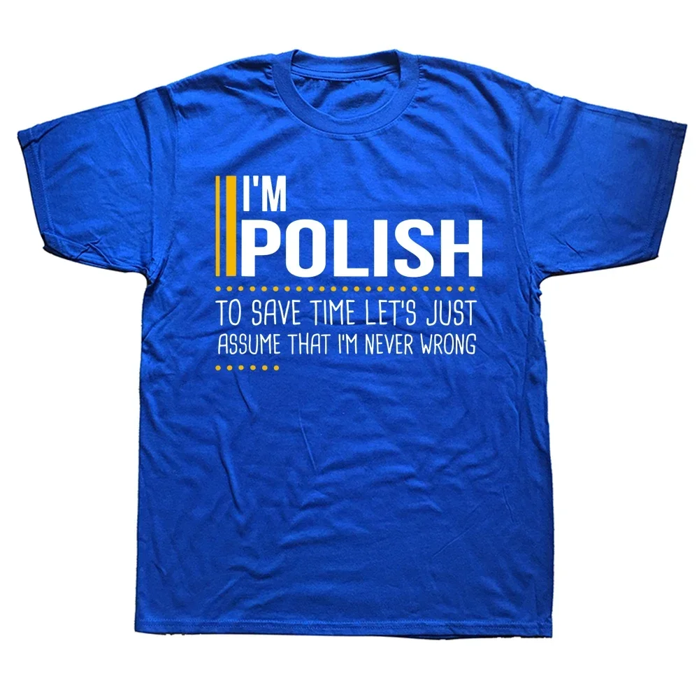 Birthday Gifts Funny Poland T-shirt Men Novelty Save Time Lets Assume Polish Is Never Wrong T Shirts Streetwear Short Sleeve men