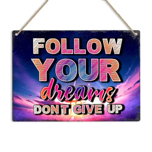 Follow Your Dreams Metal Tin Sign Wall Door Plaque Motivational Positive Quote