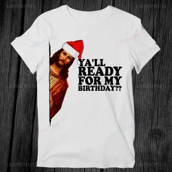Jesus Happy Bday Christmas Ya'll Ready for My Birthday Woman Man T Shirt Cotton Gift Printed T-shirt Memory of Jesus Christ