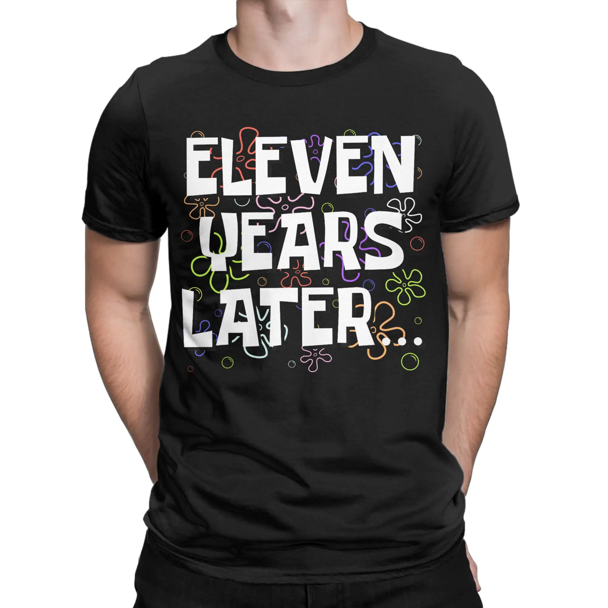 Men's Eleven Years Later Funny Meme 11 Year Old 11th Birthday T Shirts Cotton Tees Summer Short-Sleeved O Neck Fashion Tee Shirt