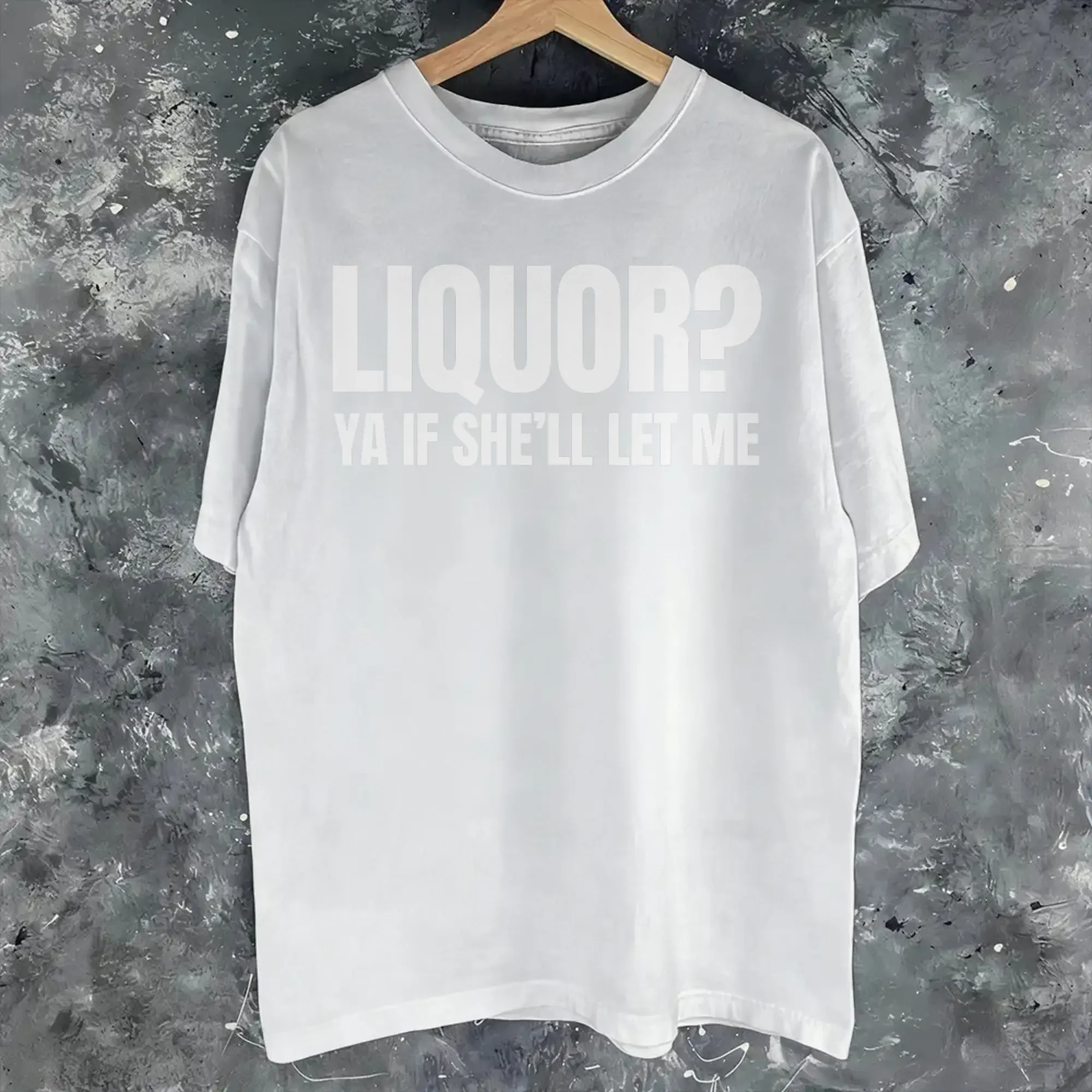 Liquor Yeah If She'll Let Me Funny Unhinged Printed T Shirts for Men Women   Tee Shirt Clothing