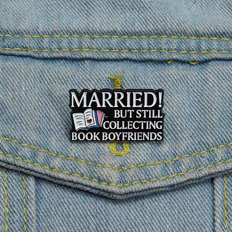 Married But Still Collecting Book Boyfriends Enamel Pins Custom Fall In Love Book Brooches Lapel Badge Jewelry Gift for Friends