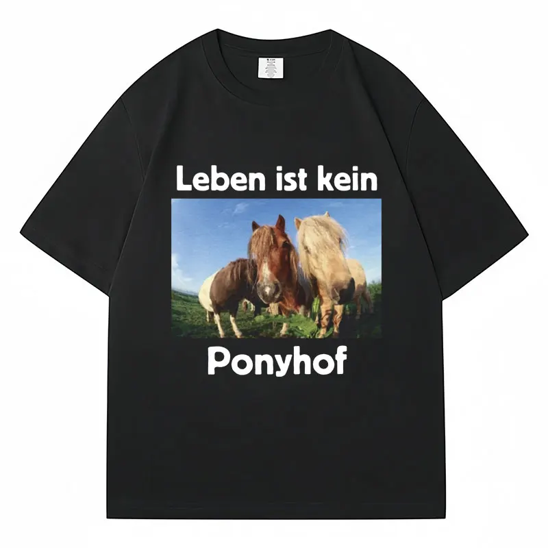 Leben Ist Kein Ponyhof Funny Horse Meme T Shirt Harajuku Men Women T-shirts Oversized 100% Cotton Casual Joke T-Shirt Streetwear