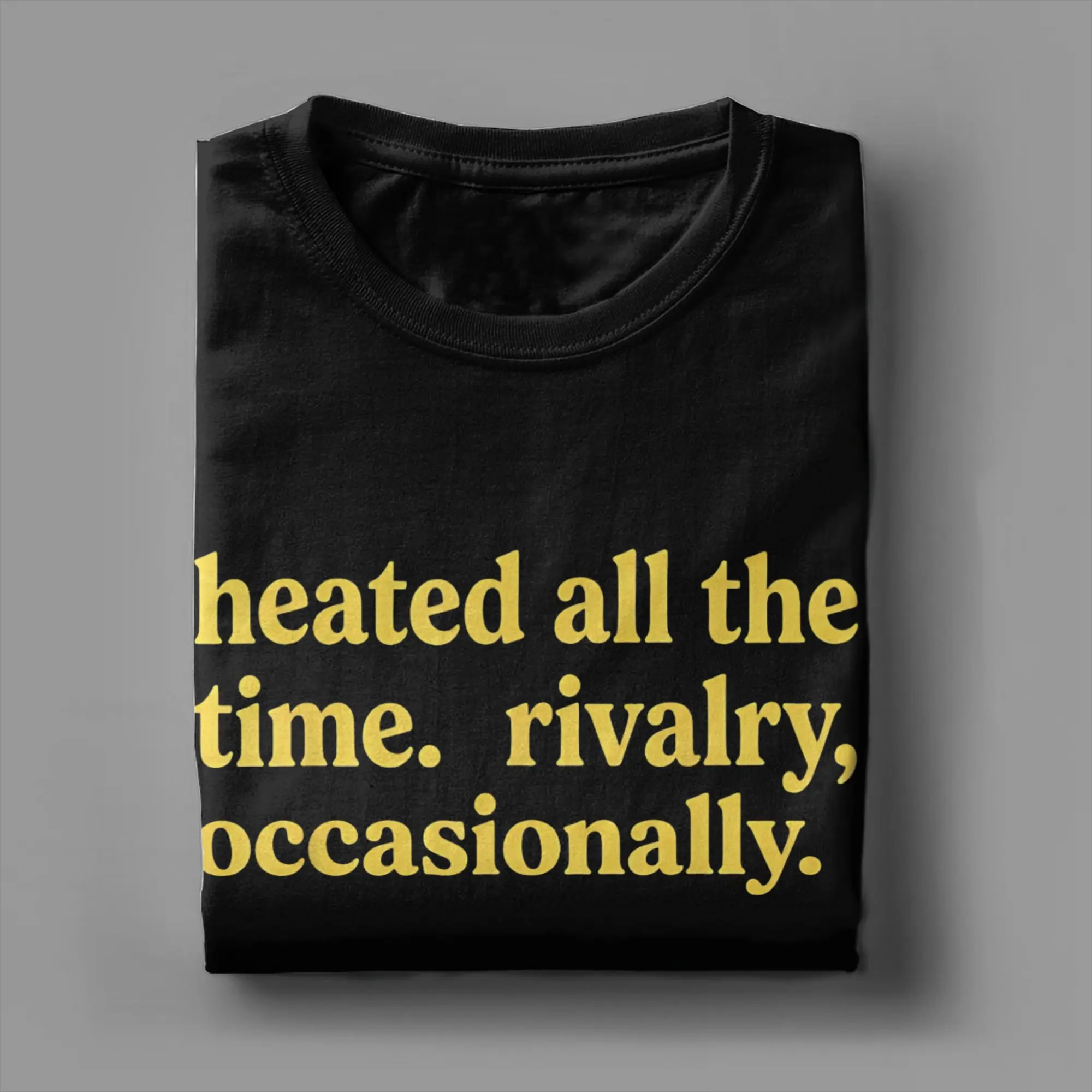 Heated All The Time Rivalry Occasionally T Shirt Summer  Hip Hop T Shirts Cotton O Neck Plus Size Tees Short-Sleeved Tshirt