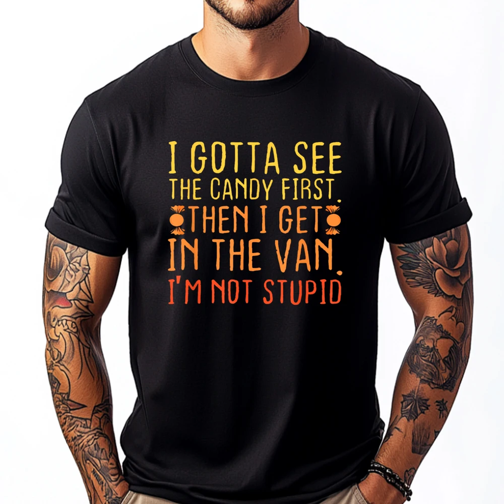 I Gotta See The Candy First. I'm Not Stupid Creepy Adult Black Graphic T Shirts Limited Time Special Oversized T Shirt Men