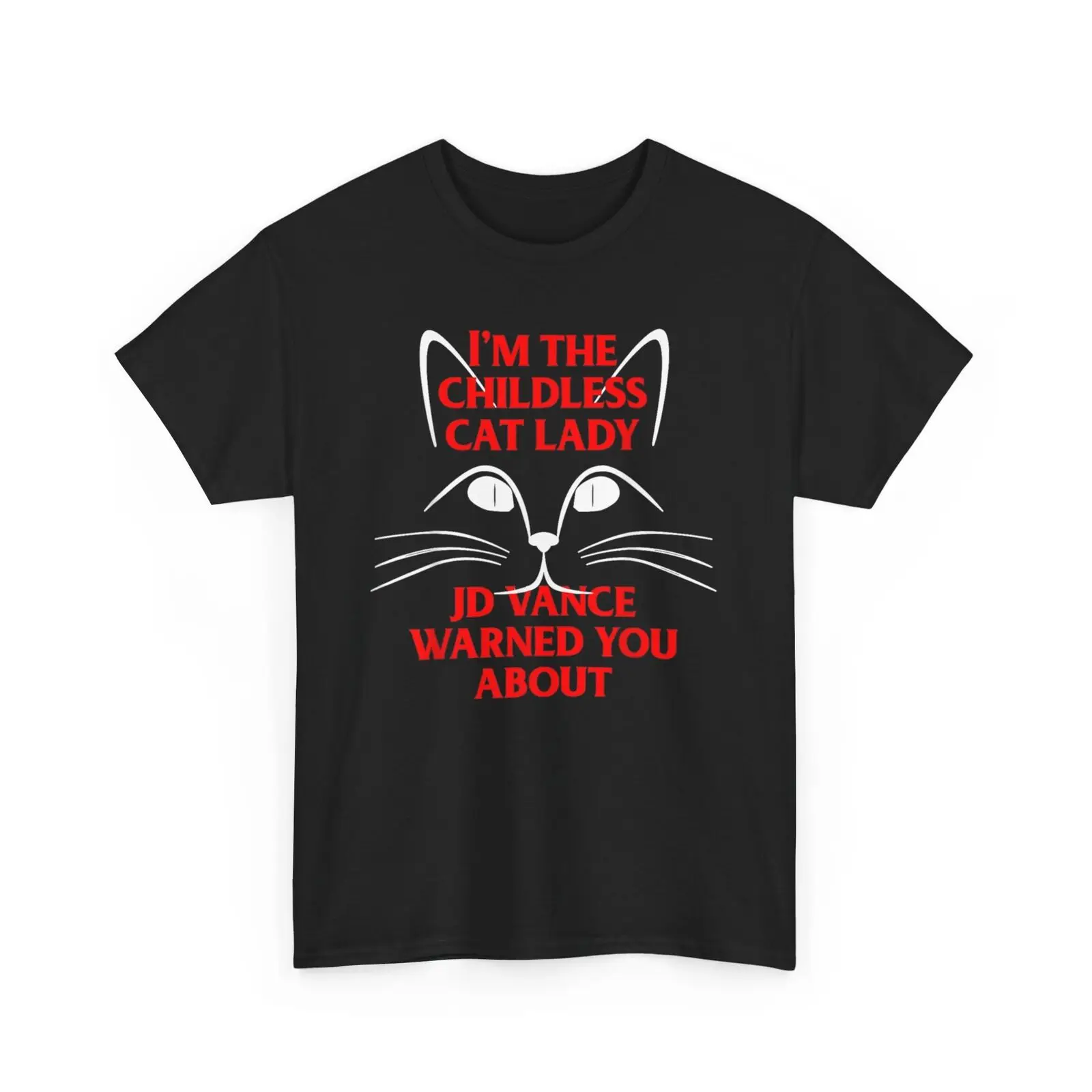 I'm the Childless Cat Lady JD Vance Warned You About Unisex T-Shirt