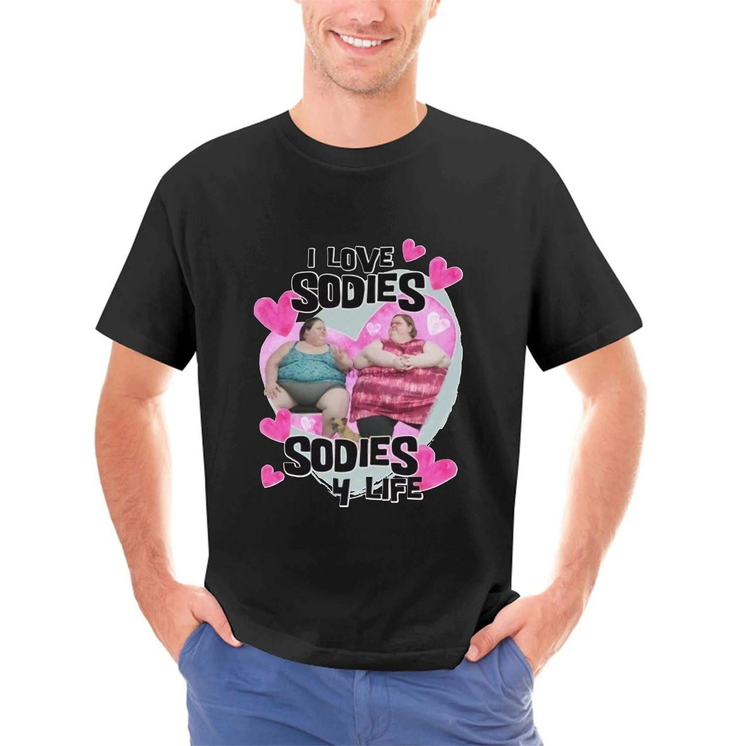 Sodies 4 Life! I Love Sodies!  1000lb. Sisters T-Shirt  Black  Reality T.V. Merch and Gifts by @thereisnostore  Tammy and Amy Sl