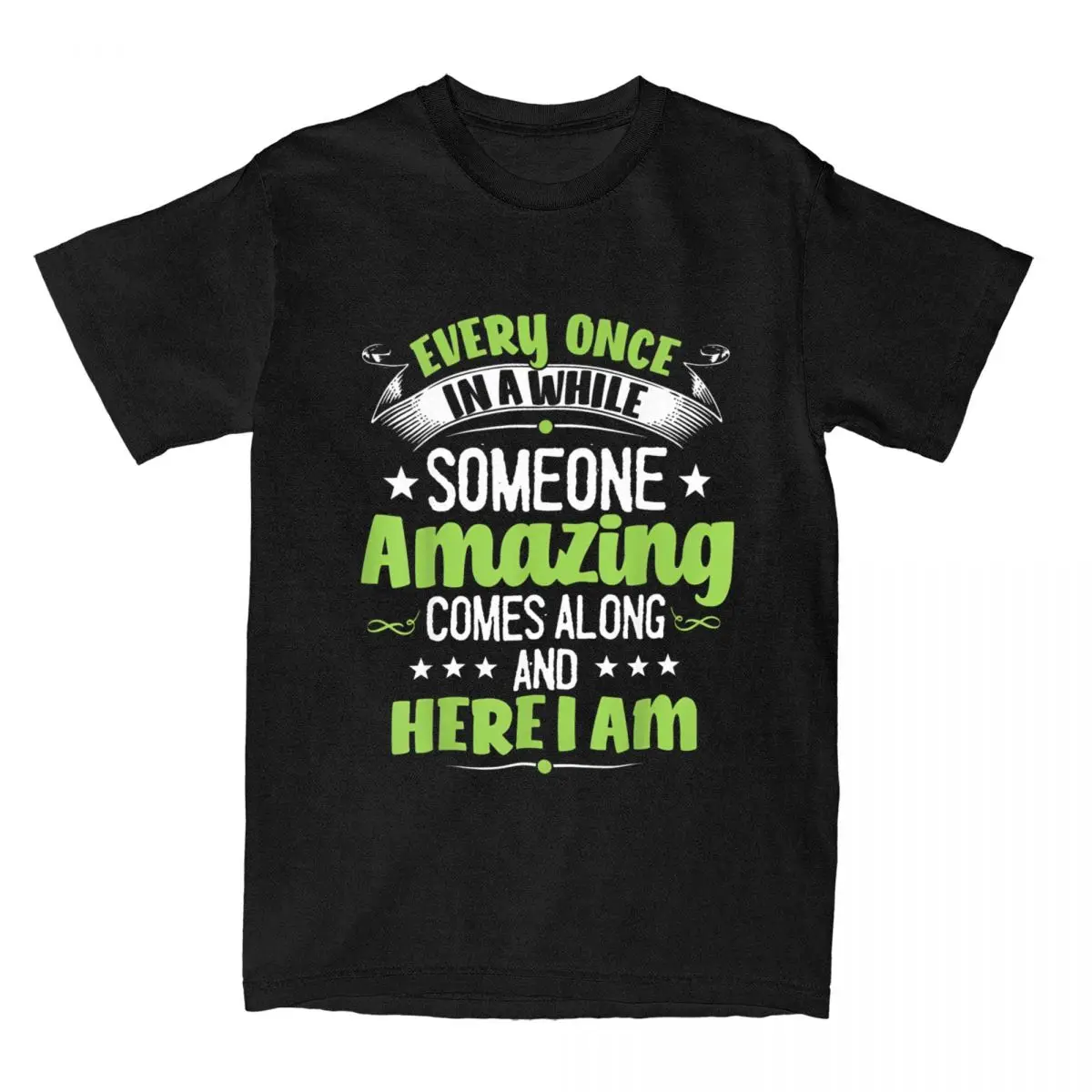 Cool Every Once In A While Someone Amazing Comes Along Here I Am T-Shirts Men Cotton T Shirt Novelty Tees 4XL 5XL 6XL Clothing