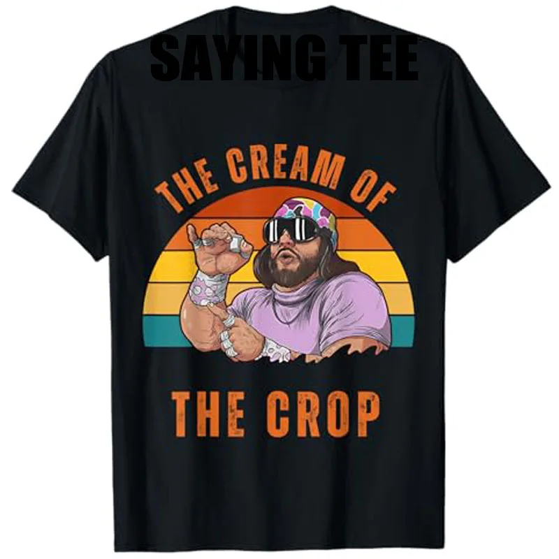 Macho The Cream of The Crop O Yeah Vintage Wrestling Apparel T-Shirt Funny Men's Fashion Graphic Saying Tee Daddy Husband Gifts