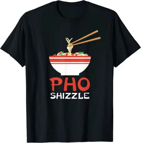 Pho Shizzle Noodle Soup Hip Hop Foodie Gift T-Shirt