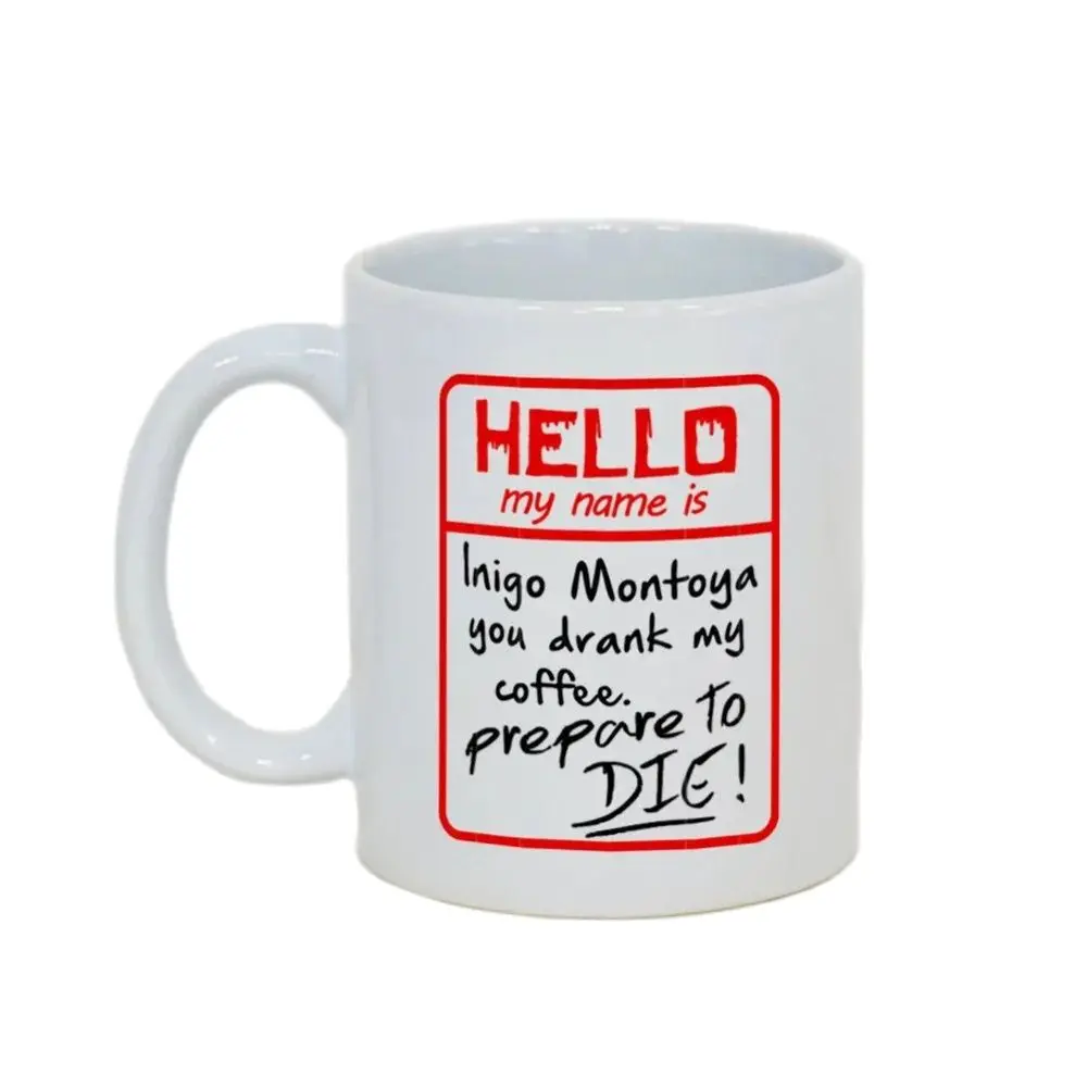 

Mug Coffee Cup Porcelain Tea Mug with handle Personalized White Mug My Name Is Inigo Montoya 11oz Ceramic Mug Best Gift