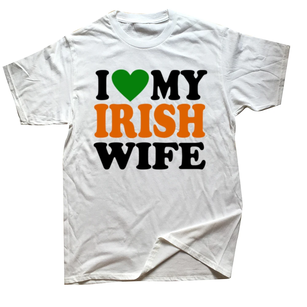 Funny I Love My Irish Wife T Shirts Summer Heart Graphic Cotton Streetwear Short Sleeve Birthday Gifts T-shirt Mens Clothing