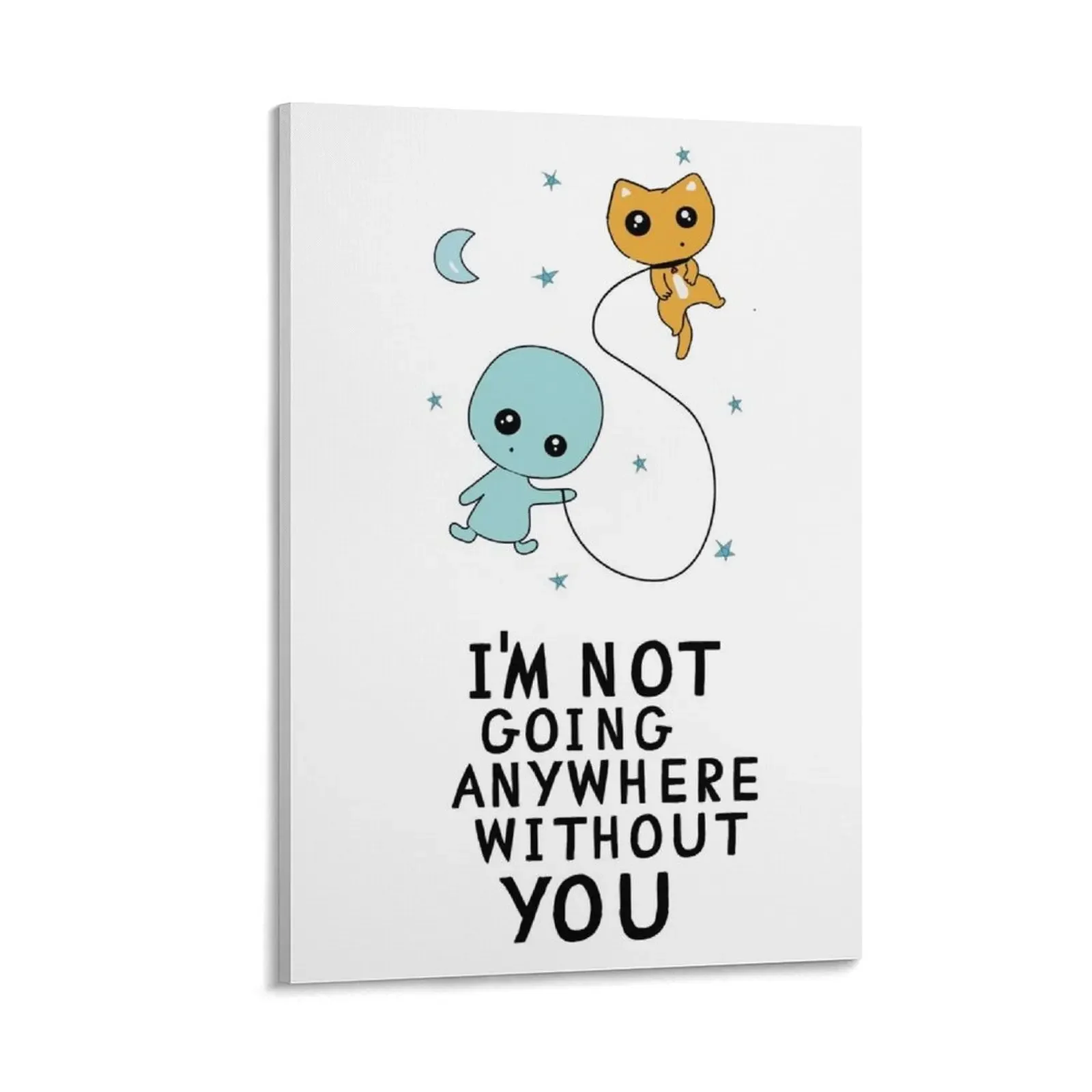 

IM NOT GOING ANYWHERE WITHOUT YOU, un deux trois cat, cute cat, funny, space, galaxy, love, gifts, kawaii, posit Canvas Painting