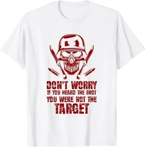 NEW LIMITED Don't Worry If You Heard The Shot You Were Not The Target T-Shirt