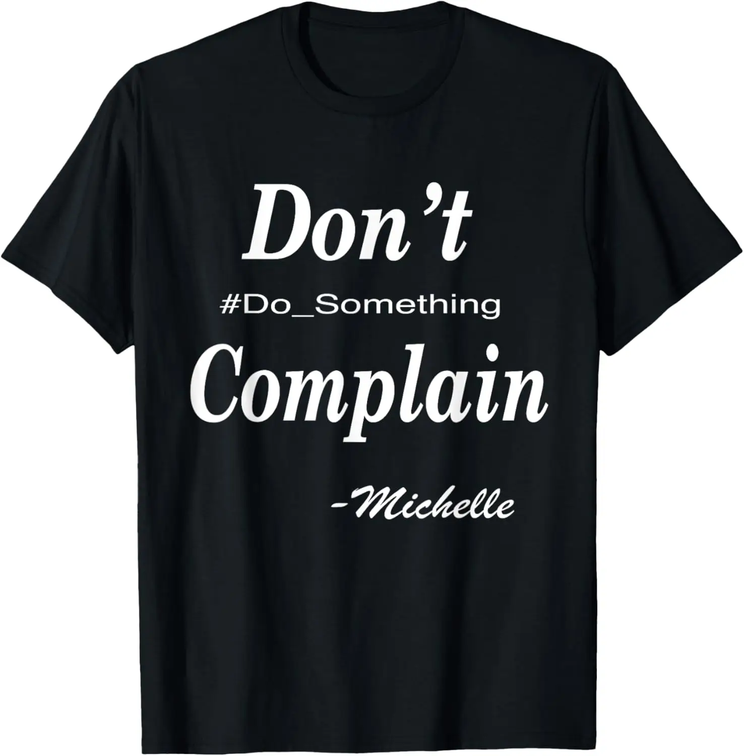 

Michelle Don't Complain, Do Something T-Shirt
