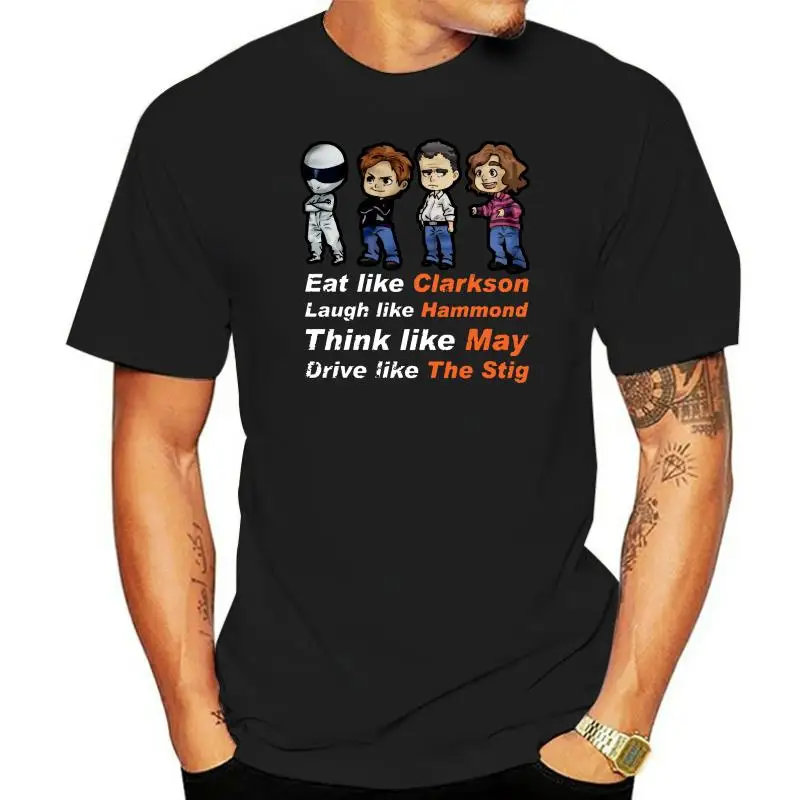 Men T shirt Eat Like Clarkson Laugh Like Hammond Think Like May Drive Like The Stig The Grand Tour Women t-shirt