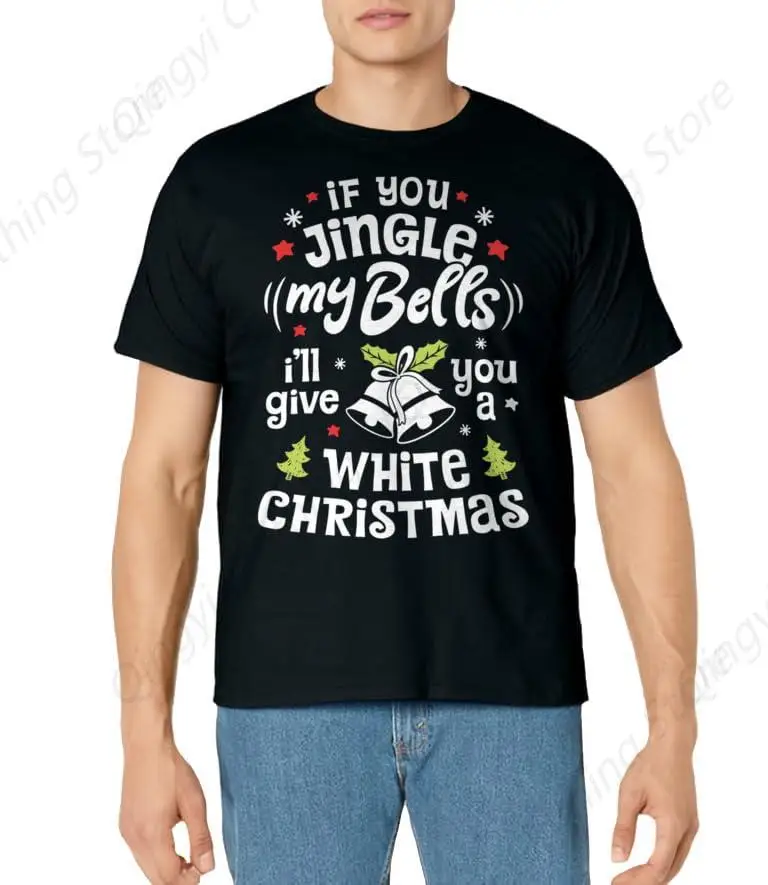If You Jingle My Bells I'll Give You A White Christmas Men Short Sleeve T-Shirt