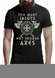 Too Many Idiots Not Enough Axes. Norse Warriors Vikinger Proverb T-Shirt. Summer Cotton Short Sleeve O-Neck Mens T Shirt  S-3XL