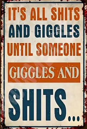 It's All Sh!ts And Giggles Until Someone Funny Sign 8