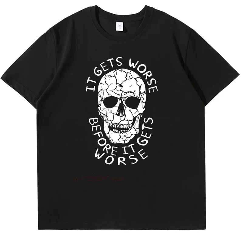 It Gets Worse Before It Gets Worse Skeleton Funny Shirts Graphic Tee High Quality Short Sleeve Tee Summer Cotton Men's T-Shirts