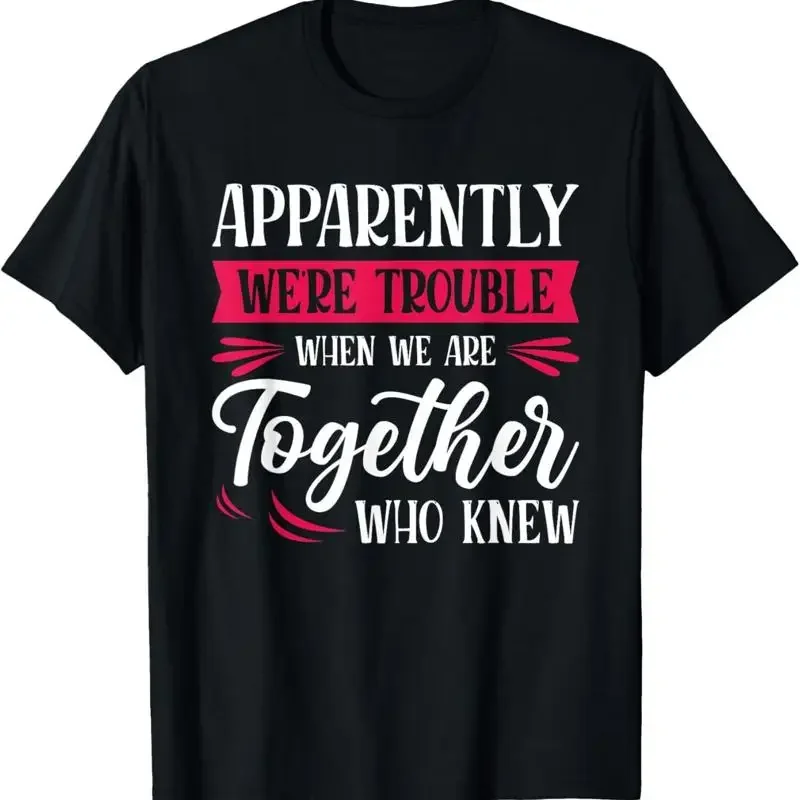 

Apparetly We'Re Trouble When We Are Together Who Knew T Shirt