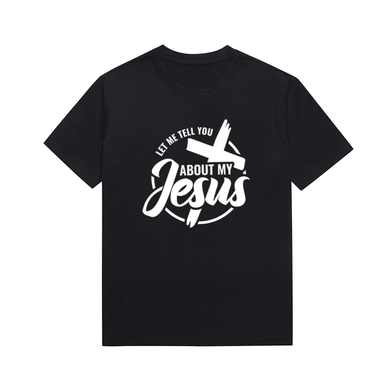 Let Me Tell You About My Jesus Slogan Tee Classics Christian Cross Top Casual Unisex T-shirt Custom Tees