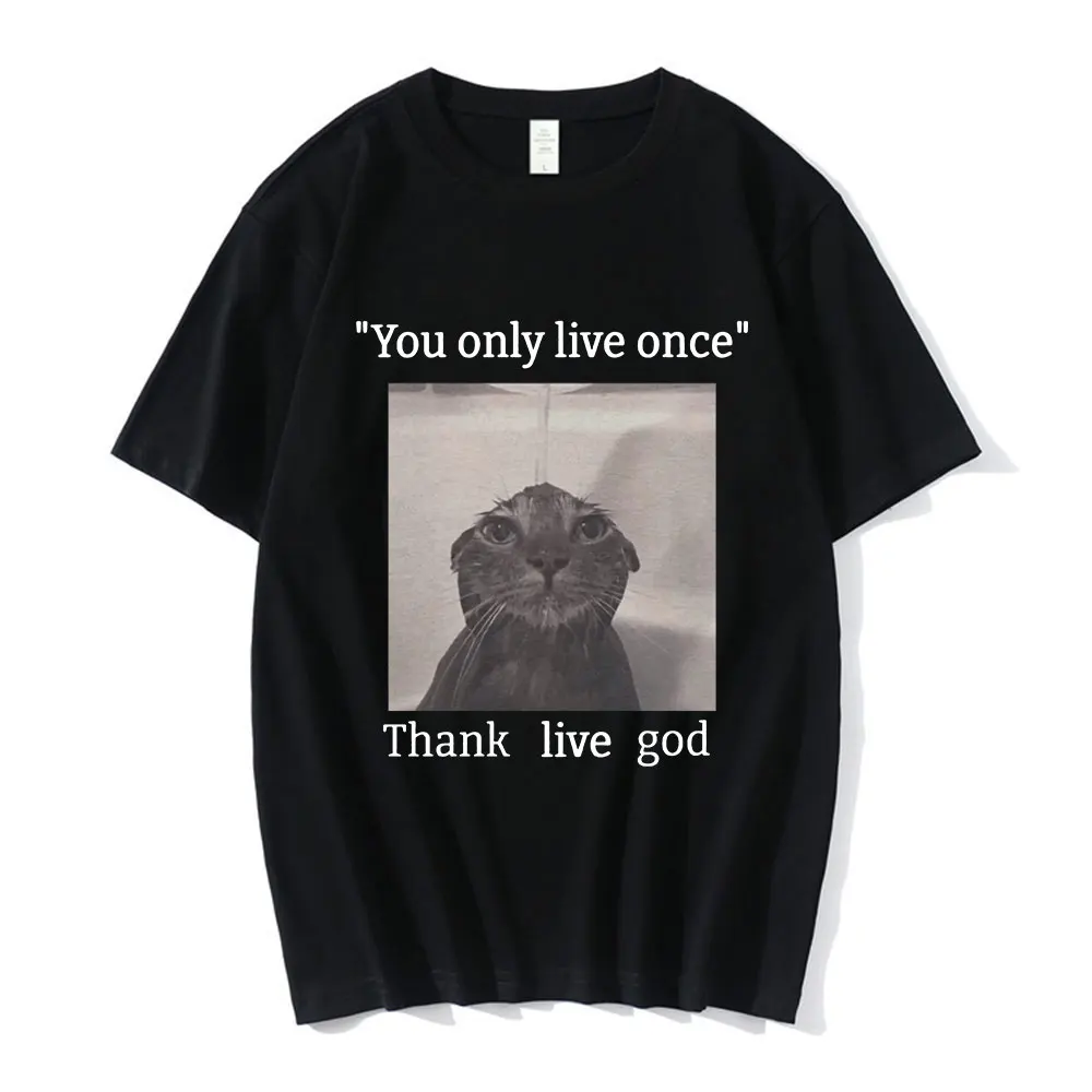 You Only Live Once Thank Live God Funny Cat Graphic T-shirts Men Women Vintage Fashion T-shirts Cotton Casual Oversized T Shirt