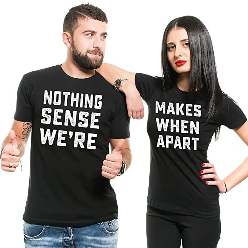 

Couple Matching Theme Shirts Nothing Makes Sense Tees Boyfriend Girlfriend Husband Wife Clothes Sayings Quote Letters T-Shirt