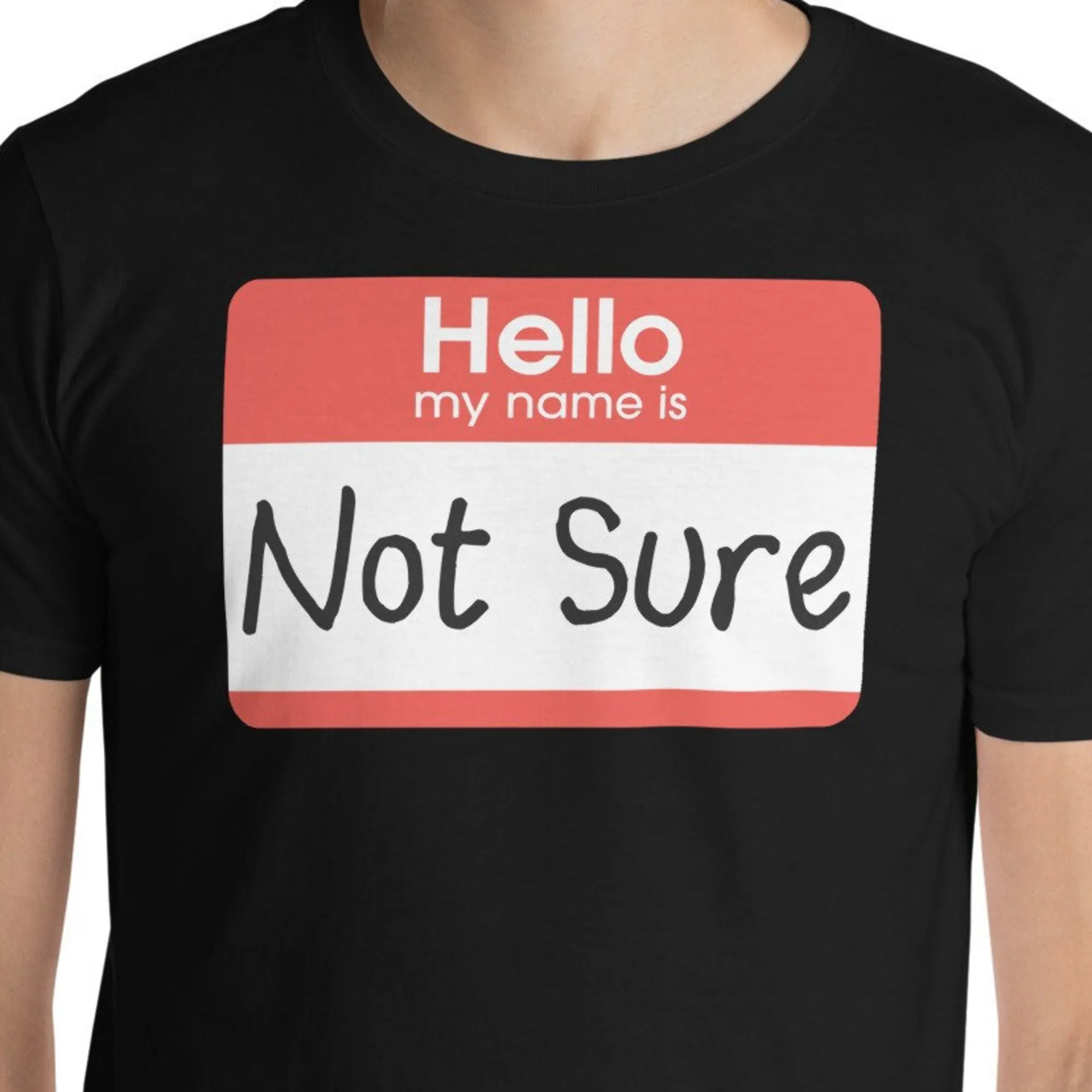 Hello My Name Is Not Sure T Shirt