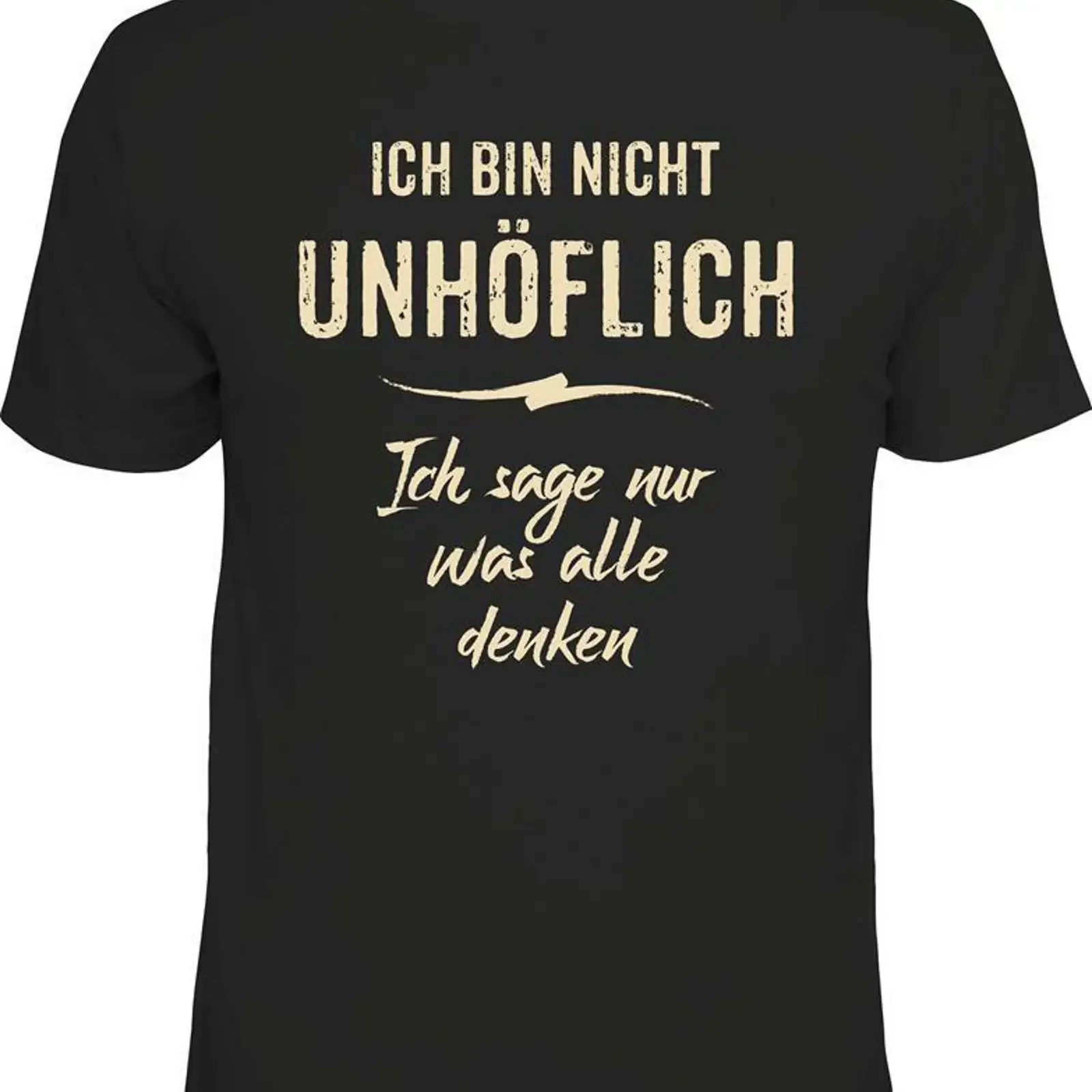 Statement T Shirt ICH BIN NICHT UNHÖFLICH SAGE NUR WAS ALLE DENKEN S 4XL vintage Washed Stretched graphic designer clothes