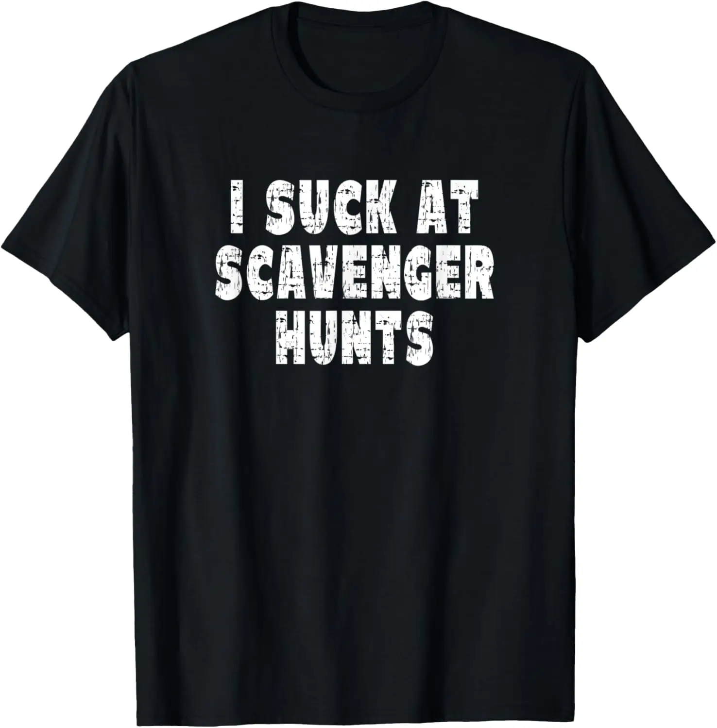 I Suck At Scavenger Hunts T-Shirt