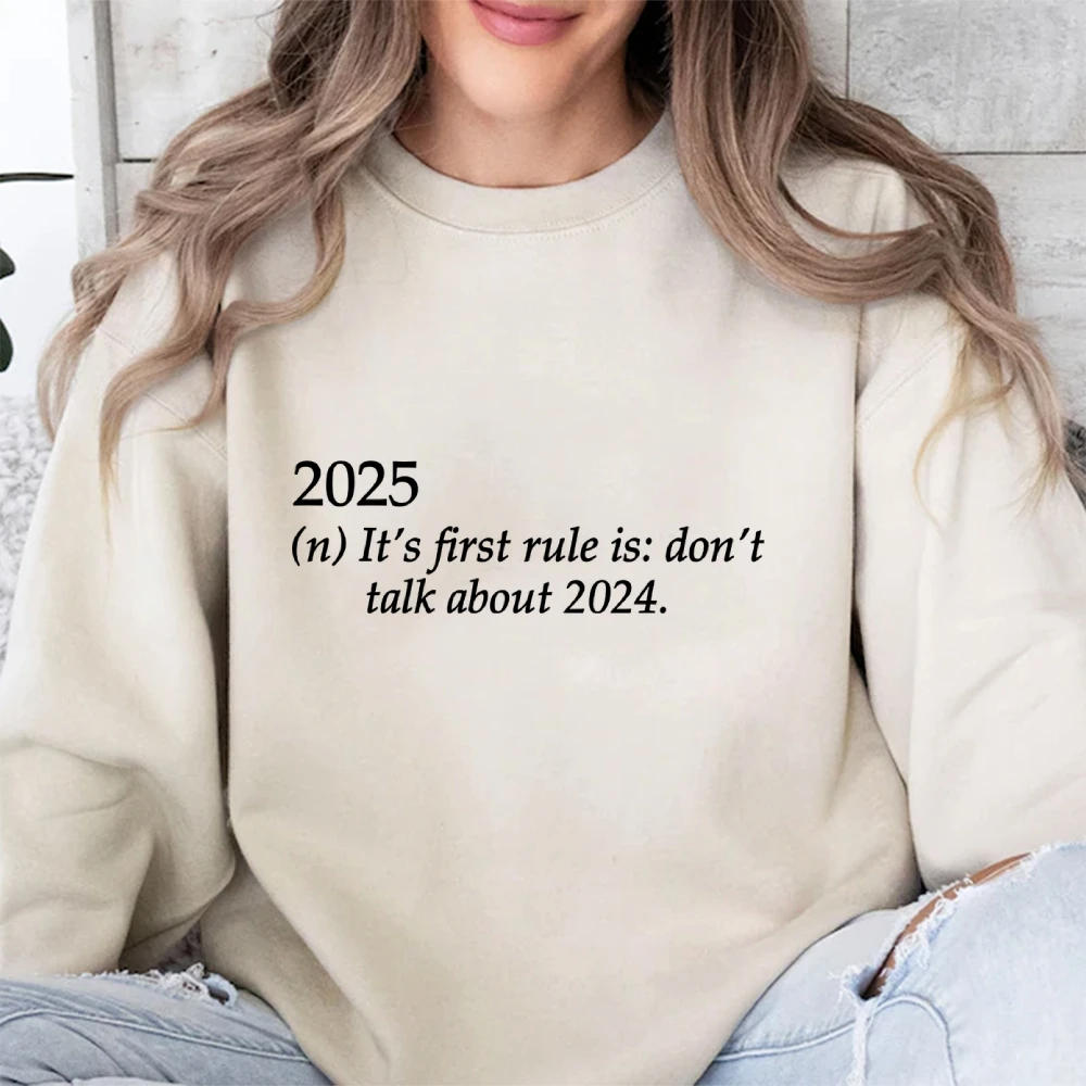 

2025 It's First Rule is Don't Talk About 2024 Women's Sweatshirt Happy New Year Family Couple Friend Christmas Party Top Sweater